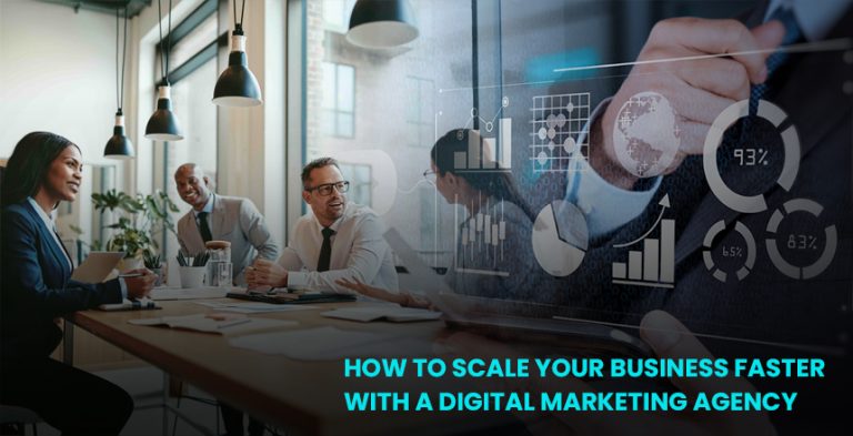 How to Scale Your Business Faster with a Digital Marketing Agency