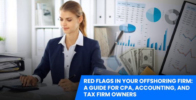 Red Flags in Your Offshoring Firm: A Guide for CPA, Accounting, and Tax Firm Owners