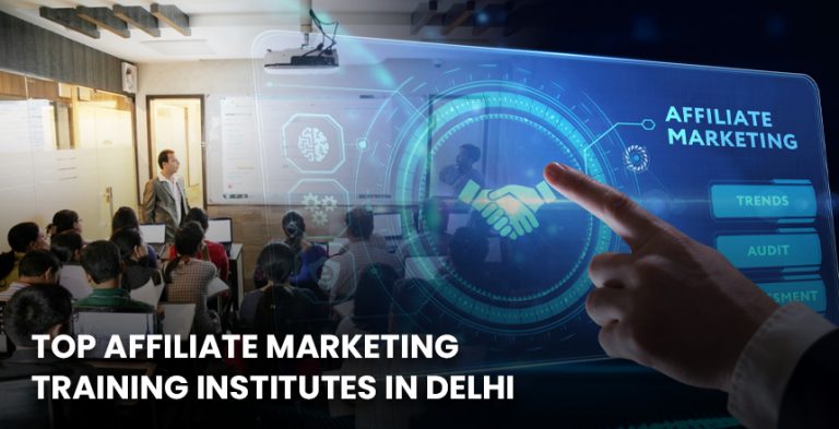 Top Affiliate Marketing Training Institutes in Delhi: Your Guide to Kickstart a Profitable Career